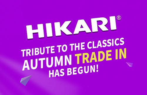 HIKARI TRIBUTE TO THE CLASSICS AUTUMN TRADE IN HAS BEGUN!